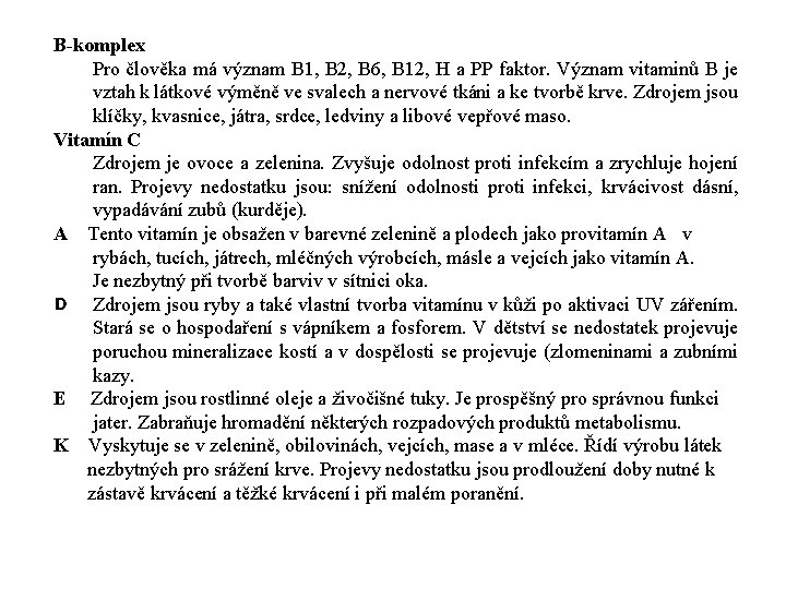 B-komplex Pro člověka má význam B 1, B 2, B 6, B 12, H