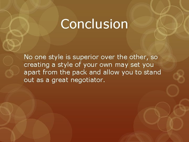 Conclusion No one style is superior over the other, so creating a style of