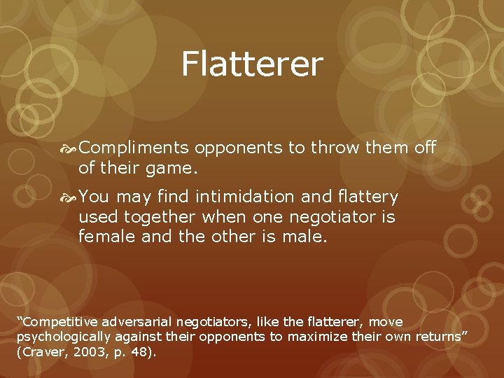 Flatterer Compliments opponents to throw them off of their game. You may find intimidation