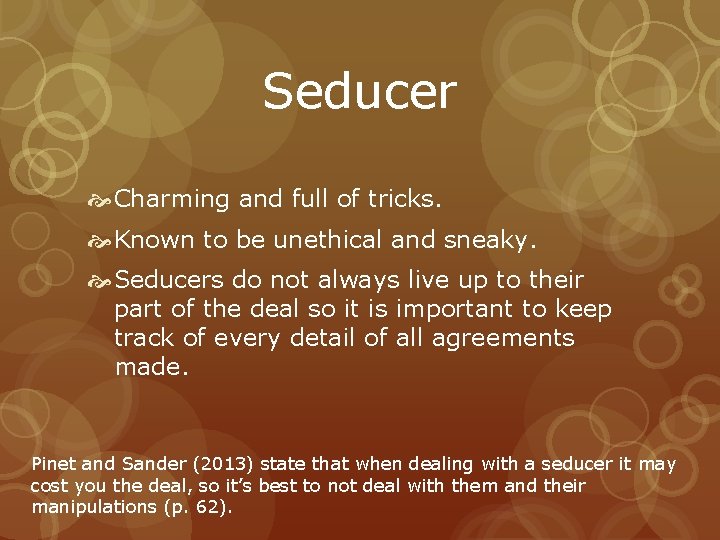 Seducer Charming and full of tricks. Known to be unethical and sneaky. Seducers do