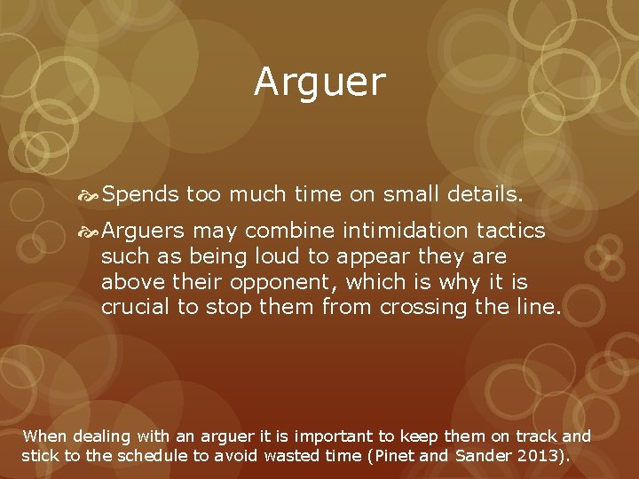 Arguer Spends too much time on small details. Arguers may combine intimidation tactics such