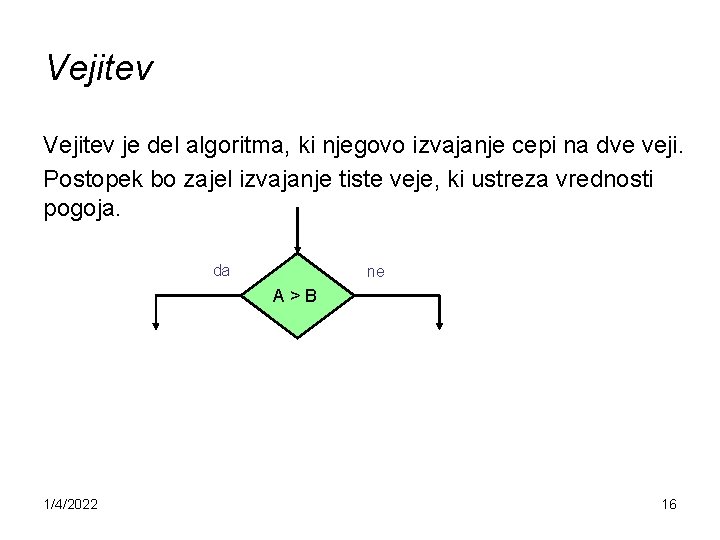 Vejitev je del algoritma, ki njegovo izvajanje cepi na dve veji. Postopek bo zajel