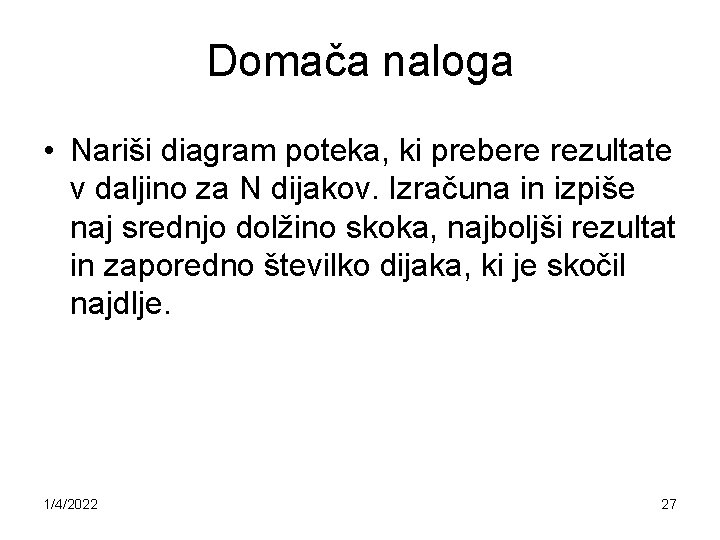 Domača naloga • Nariši diagram poteka, ki prebere rezultate v daljino za N dijakov.