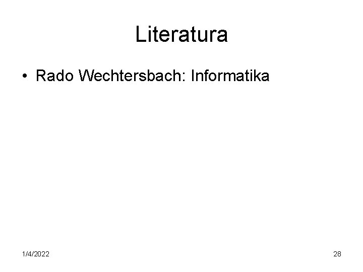 Literatura • Rado Wechtersbach: Informatika 1/4/2022 28 