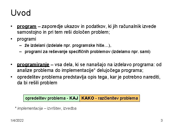 Uvod • program – zaporedje ukazov in podatkov, ki jih računalnik izvede samostojno in