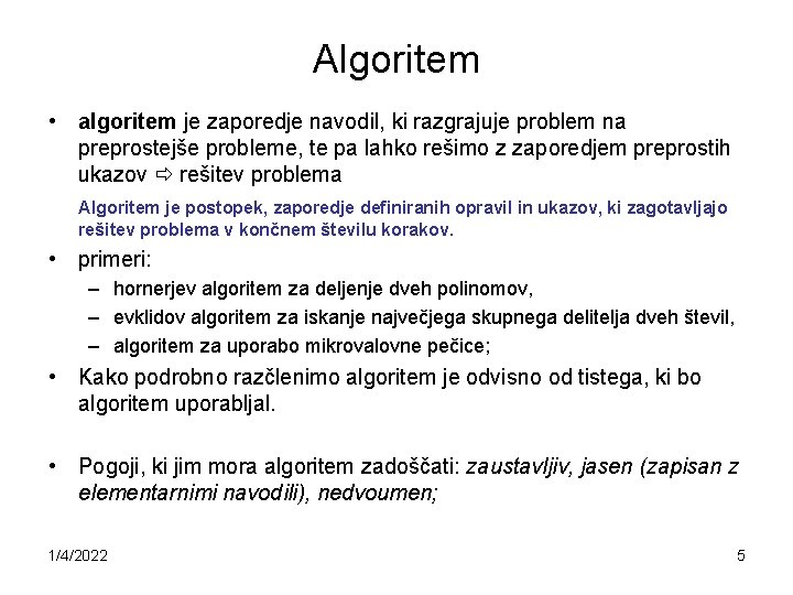 Algoritem • algoritem je zaporedje navodil, ki razgrajuje problem na preprostejše probleme, te pa