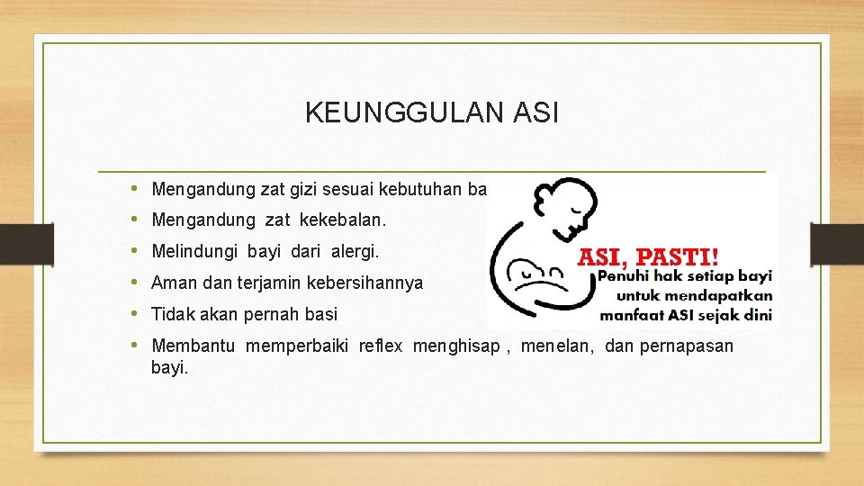 KEUNGGULAN ASI • • • Mengandung zat gizi sesuai kebutuhan bayi Mengandung zat kekebalan.