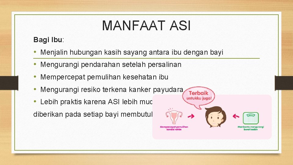 MANFAAT ASI Bagi Ibu: • • • Menjalin hubungan kasih sayang antara ibu dengan