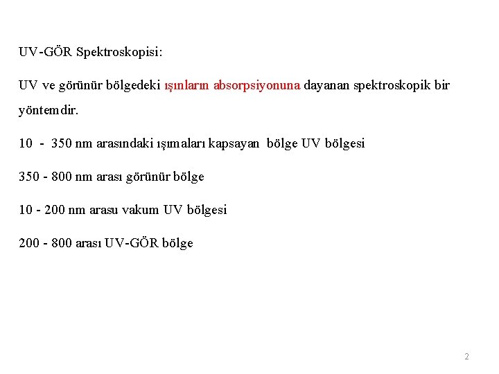 UV-GÖR Spektroskopisi: UV ve görünür bölgedeki ışınların absorpsiyonuna dayanan spektroskopik bir yöntemdir. 10 -