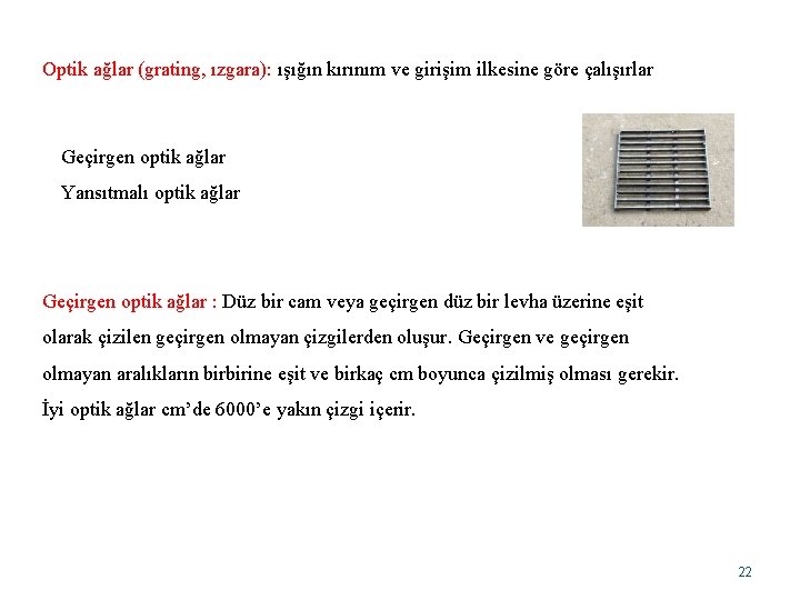 Optik ağlar (grating, ızgara): ışığın kırınım ve girişim ilkesine göre çalışırlar Geçirgen optik ağlar