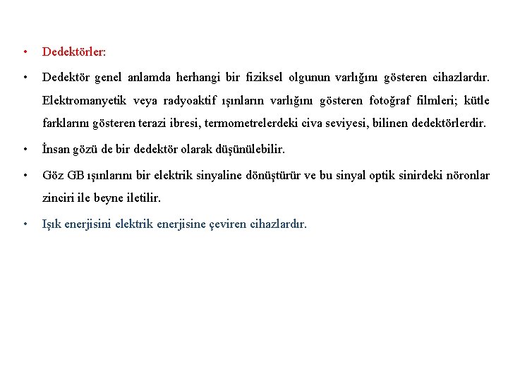  • Dedektörler: • Dedektör genel anlamda herhangi bir fiziksel olgunun varlığını gösteren cihazlardır.