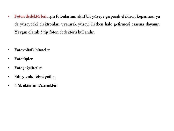  • Foton dedektörleri, ışın fotonlarının aktif bir yüzeye çarparak elektron koparması ya da