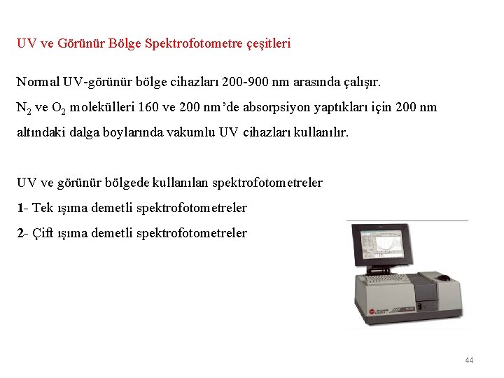 UV ve Görünür Bölge Spektrofotometre çeşitleri Normal UV-görünür bölge cihazları 200 -900 nm arasında