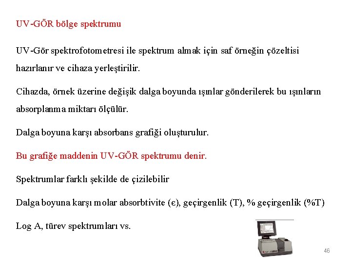 UV-GÖR bölge spektrumu UV-Gör spektrofotometresi ile spektrum almak için saf örneğin çözeltisi hazırlanır ve