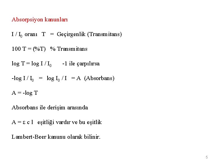 Absorpsiyon kanunları I / I 0 oranı T = Geçirgenlik (Transmitans) 100 T =