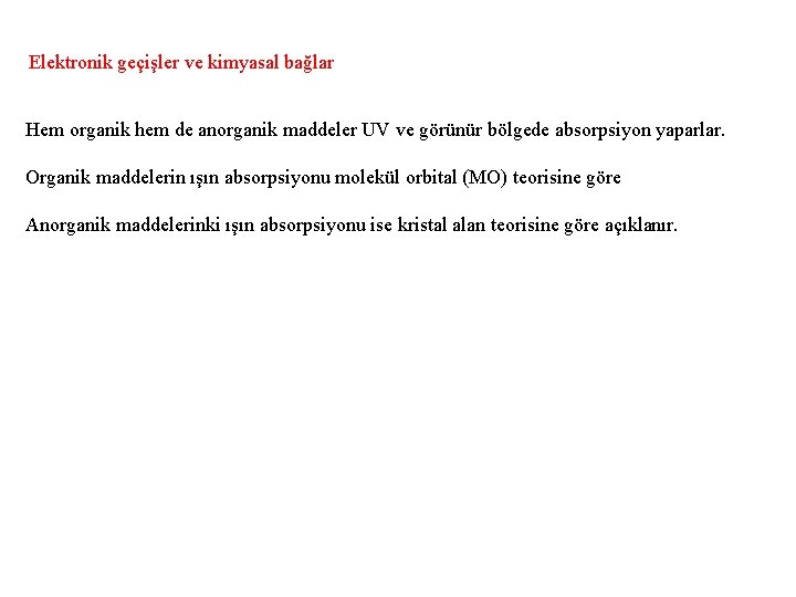 Elektronik geçişler ve kimyasal bağlar Hem organik hem de anorganik maddeler UV ve görünür