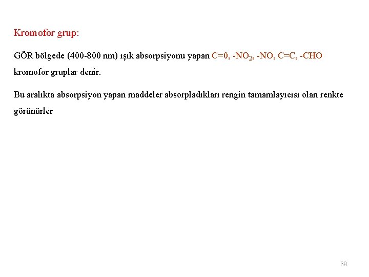 Kromofor grup: GÖR bölgede (400 -800 nm) ışık absorpsiyonu yapan C=0, -NO 2, -NO,