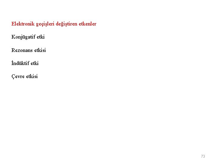 Elektronik geçişleri değiştiren etkenler Konjügatif etki Rezonans etkisi İndüktif etki Çevre etkisi 73 