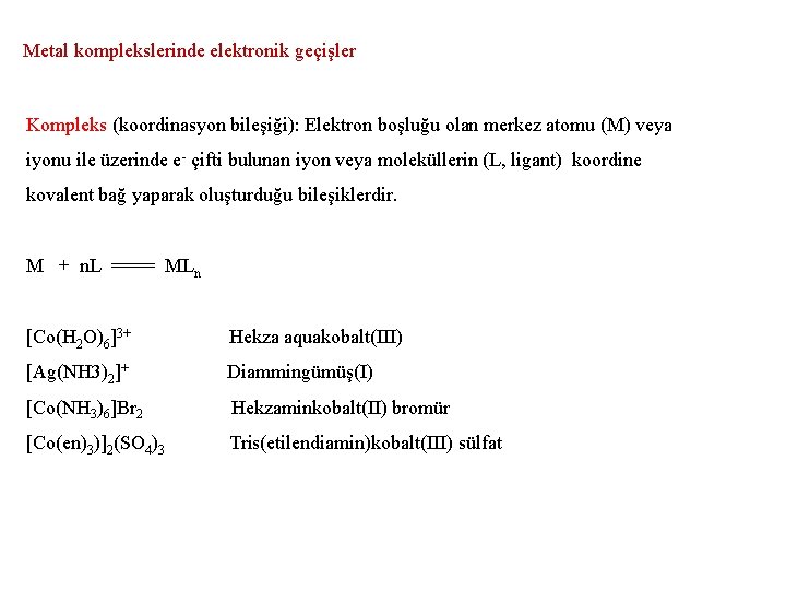 Metal komplekslerinde elektronik geçişler Kompleks (koordinasyon bileşiği): Elektron boşluğu olan merkez atomu (M) veya