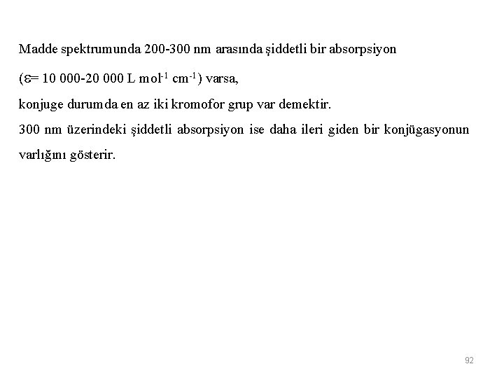 Madde spektrumunda 200 -300 nm arasında şiddetli bir absorpsiyon ( = 10 000 -20