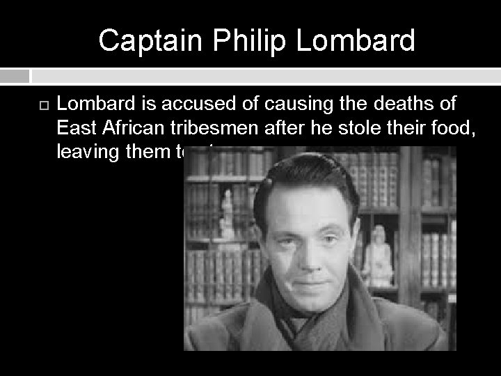 Captain Philip Lombard is accused of causing the deaths of East African tribesmen after