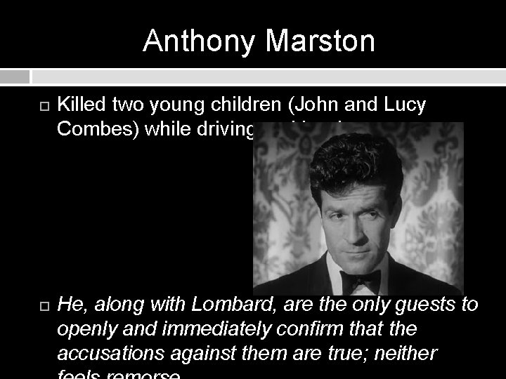 Anthony Marston Killed two young children (John and Lucy Combes) while driving recklessly He, Anthony Marston Killed two young children (John and Lucy Combes) while driving recklessly He,