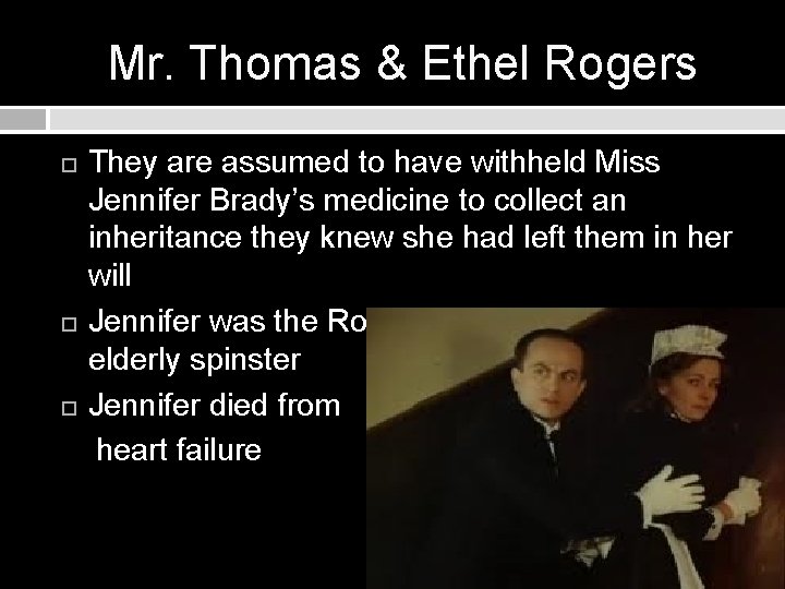 Mr. Thomas & Ethel Rogers They are assumed to have withheld Miss Jennifer Brady’s