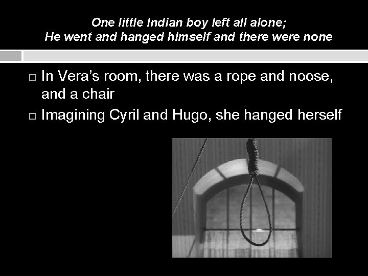 One little Indian boy left all alone; He went and hanged himself and there