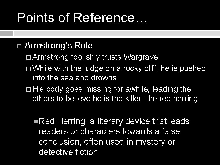 Points of Reference… Armstrong’s Role � Armstrong foolishly trusts Wargrave � While with the