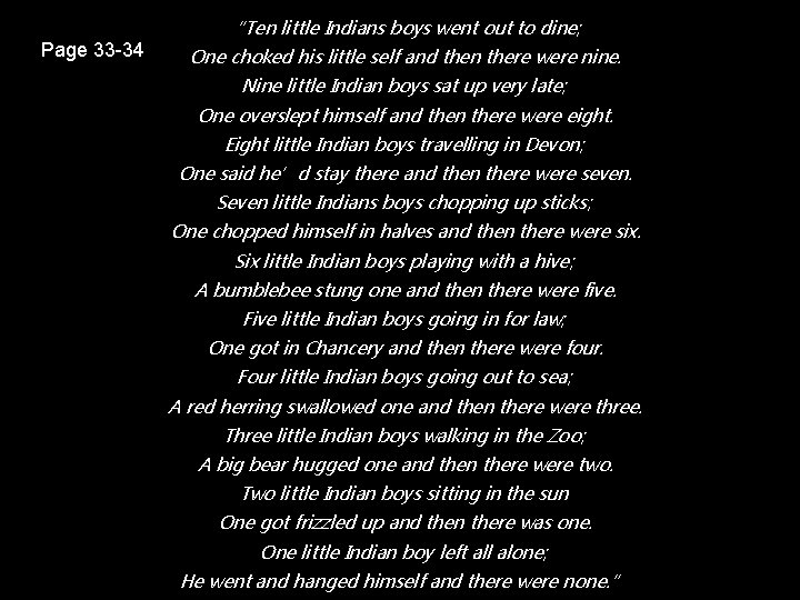 Page 33 -34 “Ten little Indians boys went out to dine; One choked his