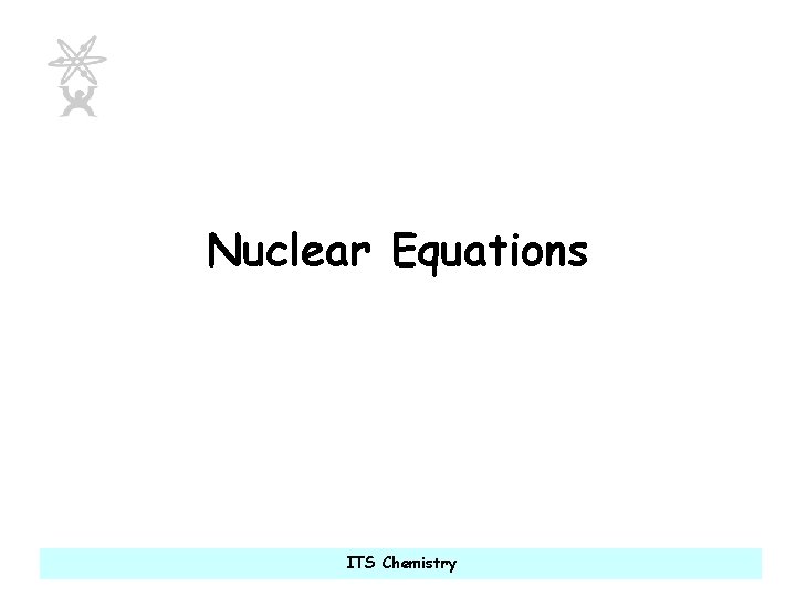 Nuclear Equations ITS Chemistry 