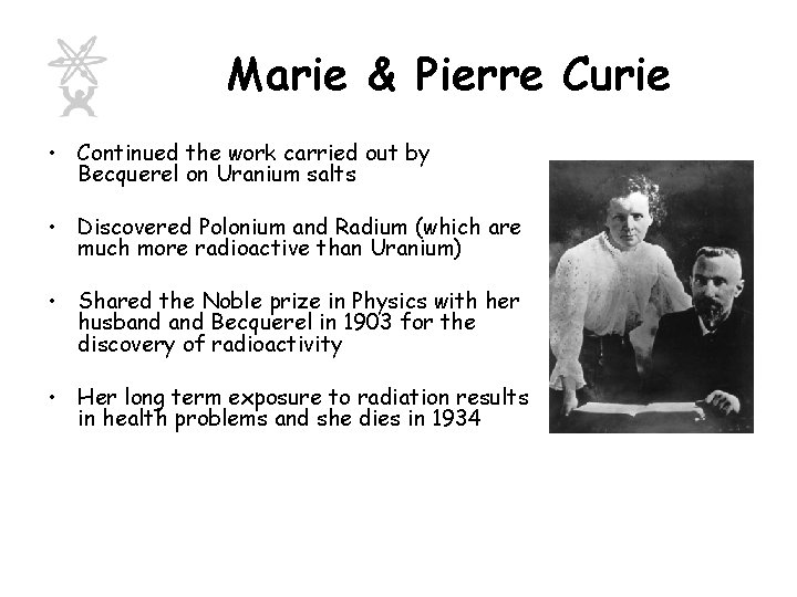 Marie & Pierre Curie • Continued the work carried out by Becquerel on Uranium