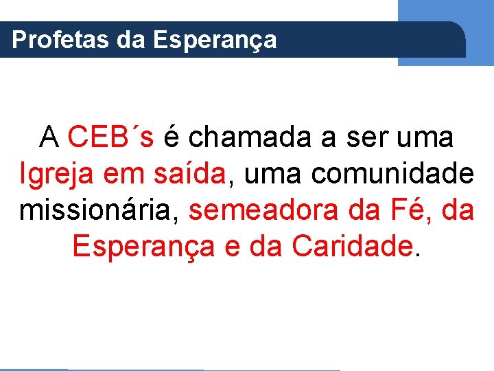 Profetas da Esperança (Ap 5, 21) A CEB´s é chamada a ser uma Igreja