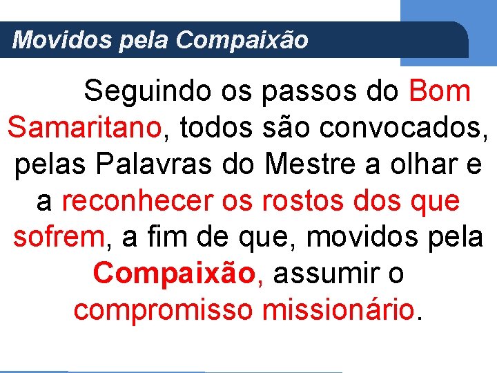 Movidos pela Compaixão (Ap 5, 21) Seguindo os passos do Bom Samaritano, todos são