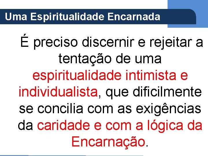 (Ap 5, 21) Uma Espiritualidade Encarnada É preciso discernir e rejeitar a tentação de