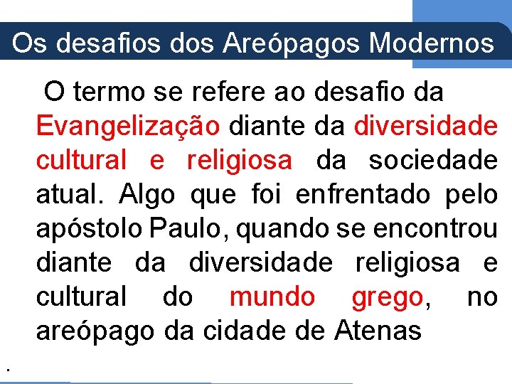 (Ap 5, 21) Os desafios dos Areópagos Modernos O termo se refere ao desafio