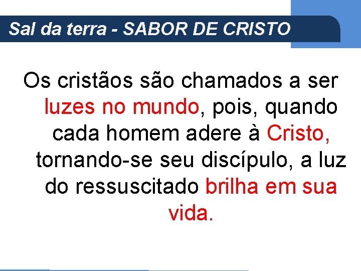 (Ap 5, 21) Sal da terra - SABOR DE CRISTO Os cristãos são chamados