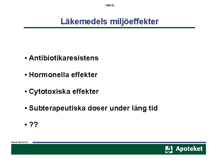 (Bild 20) Läkemedels miljöeffekter • Antibiotikaresistens • Hormonella effekter • Cytotoxiska effekter • Subterapeutiska