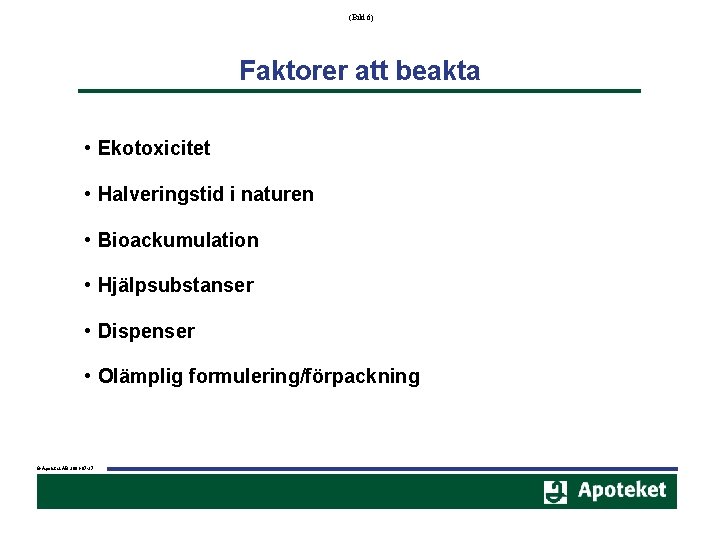 (Bild 6) Faktorer att beakta • Ekotoxicitet • Halveringstid i naturen • Bioackumulation •