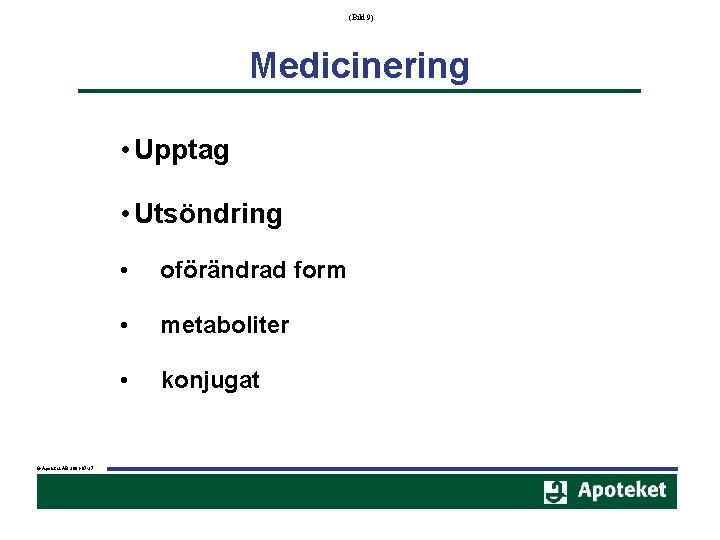 (Bild 9) Medicinering • Upptag • Utsöndring © Apoteket AB 2001 -07 -27 •