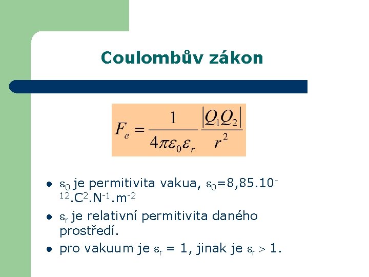 Coulombův zákon l l l 0 je permitivita vakua, 0=8, 85. 1012. C 2.