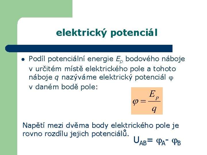 elektrický potenciál l Podíl potenciální energie Ep bodového náboje v určitém místě elektrického pole