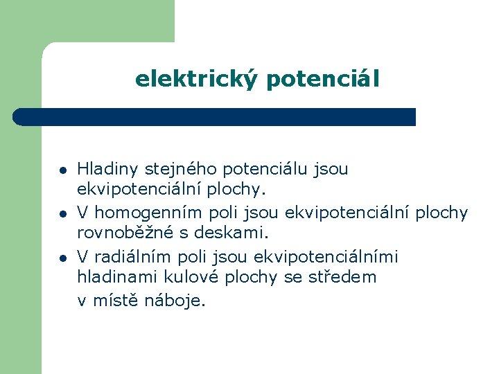elektrický potenciál l Hladiny stejného potenciálu jsou ekvipotenciální plochy. V homogenním poli jsou ekvipotenciální