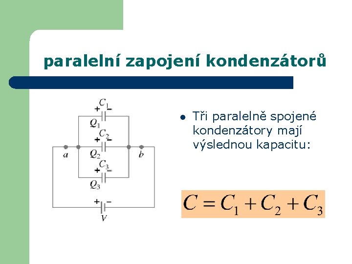 paralelní zapojení kondenzátorů l Tři paralelně spojené kondenzátory mají výslednou kapacitu: 