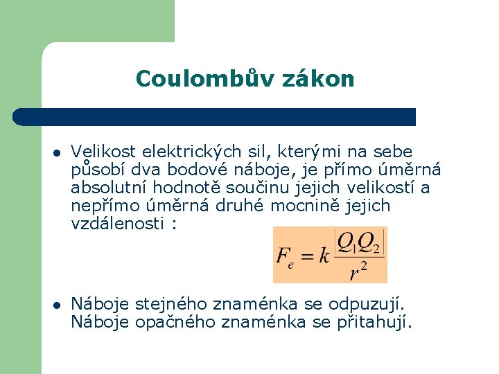 Coulombův zákon l Velikost elektrických sil, kterými na sebe působí dva bodové náboje, je