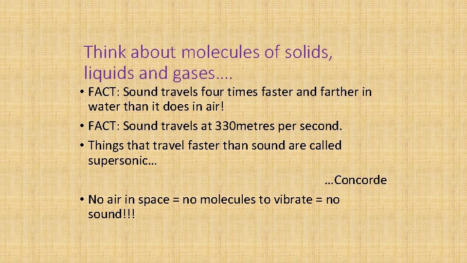 Think about molecules of solids, liquids and gases…. • FACT: Sound travels four times