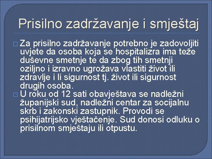 Prisilno zadržavanje i smještaj Za prisilno zadržavanje potrebno je zadovoljiti uvjete da osoba koja