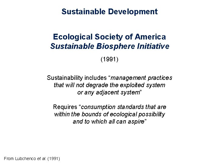 Sustainable Development Ecological Society of America Sustainable Biosphere Initiative (1991) Sustainability includes “management practices