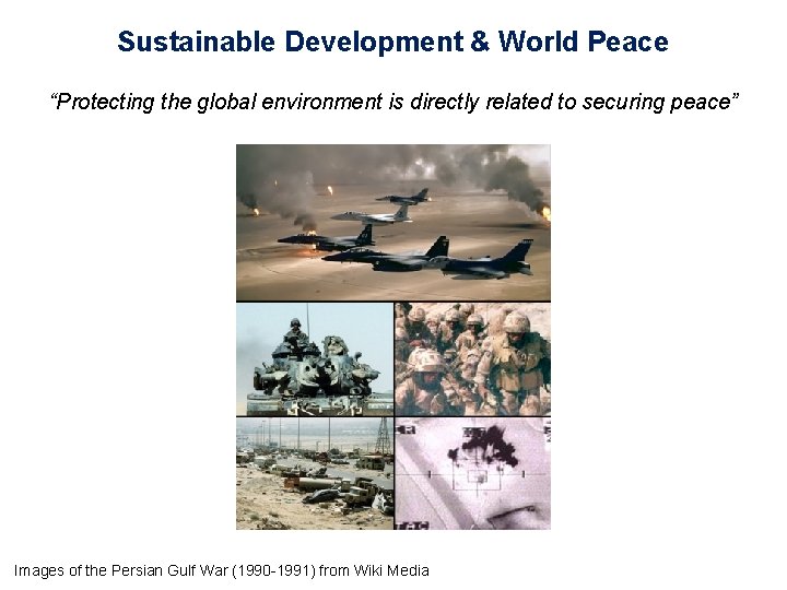 Sustainable Development & World Peace “Protecting the global environment is directly related to securing