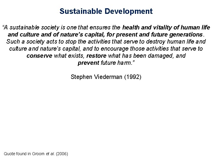 Sustainable Development “A sustainable society is one that ensures the health and vitality of